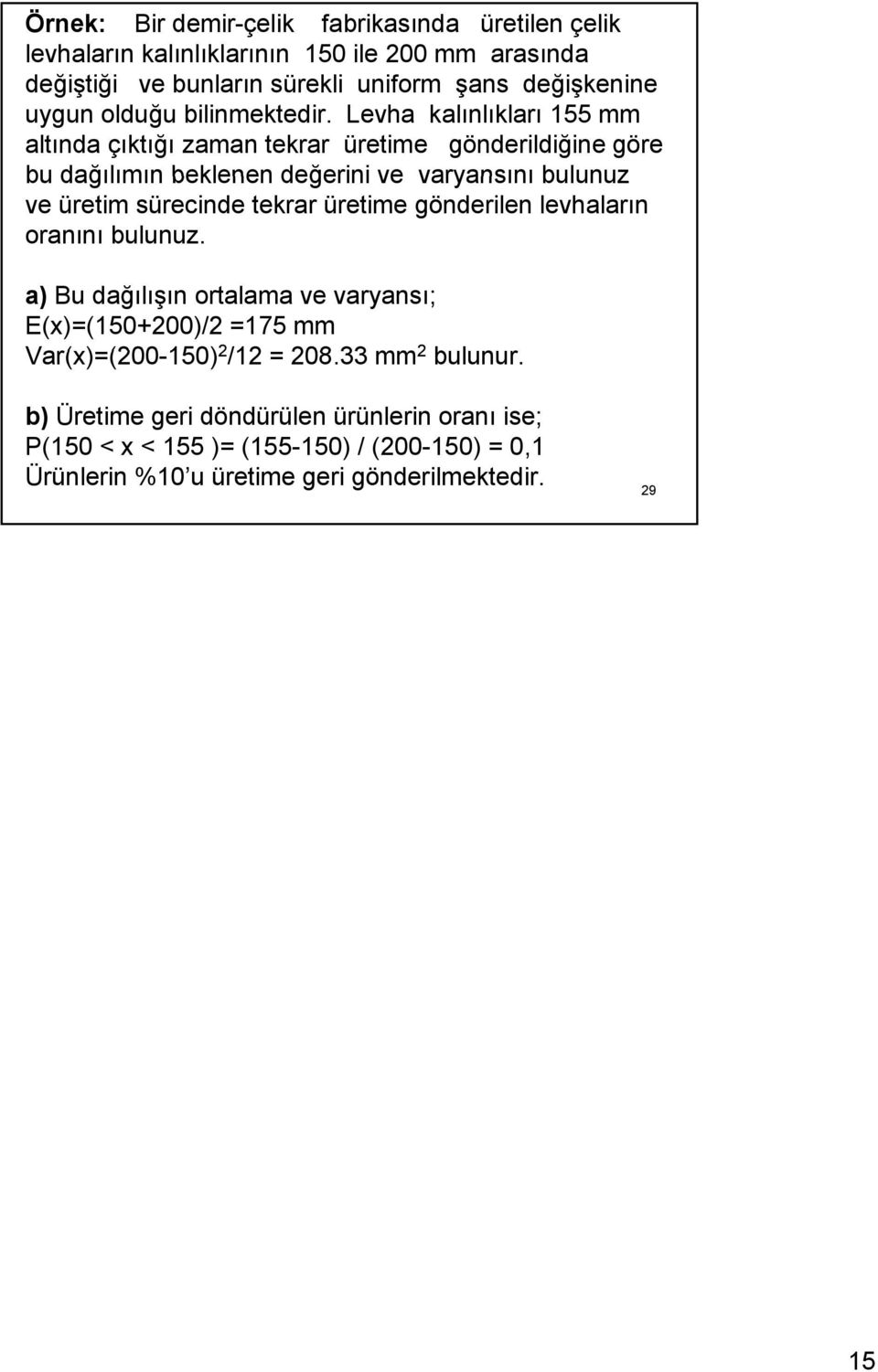 Lvha kalınlıkları mm altında çıktığı zaman tkrar ürtim göndrildiğin gör bu dağılımın bklnn dğrini v varyansını bulunuz v ürtim