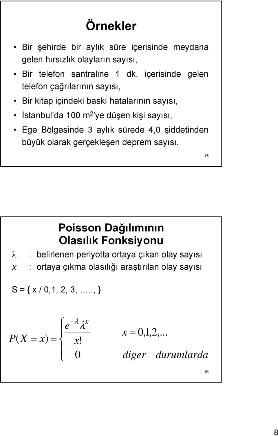 Eg Bölgsind 3 aylık sürd 4, şiddtindn büyük olarak grçklşn dprm sayısı.