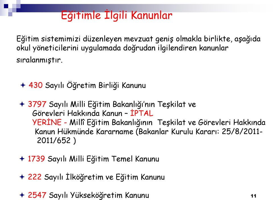 430 Sayılı Öğretim Birliği Kanunu 3797 Sayılı Milli Eğitim Bakanlığı nın Teşkilat ve Görevleri Hakkında Kanun İPTAL YERİNE - Millî