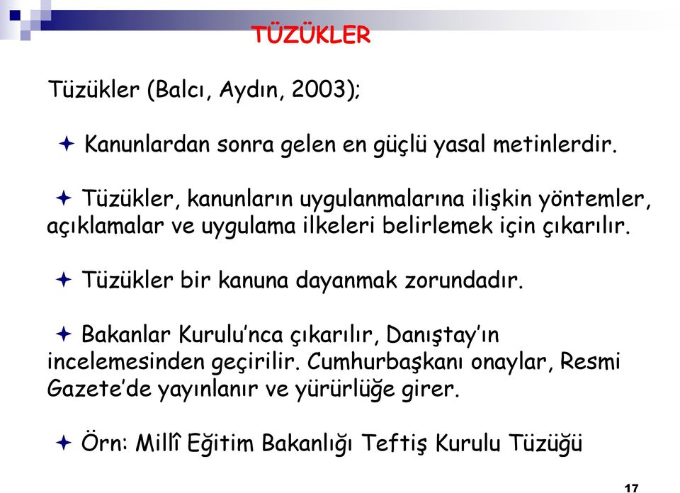 çıkarılır. Tüzükler bir kanuna dayanmak zorundadır.