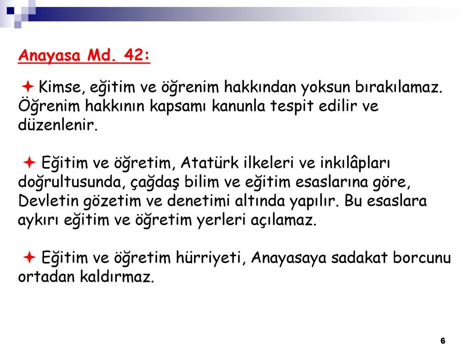 Eğitim ve öğretim, Atatürk ilkeleri ve inkılâpları doğrultusunda, çağdaş bilim ve eğitim esaslarına