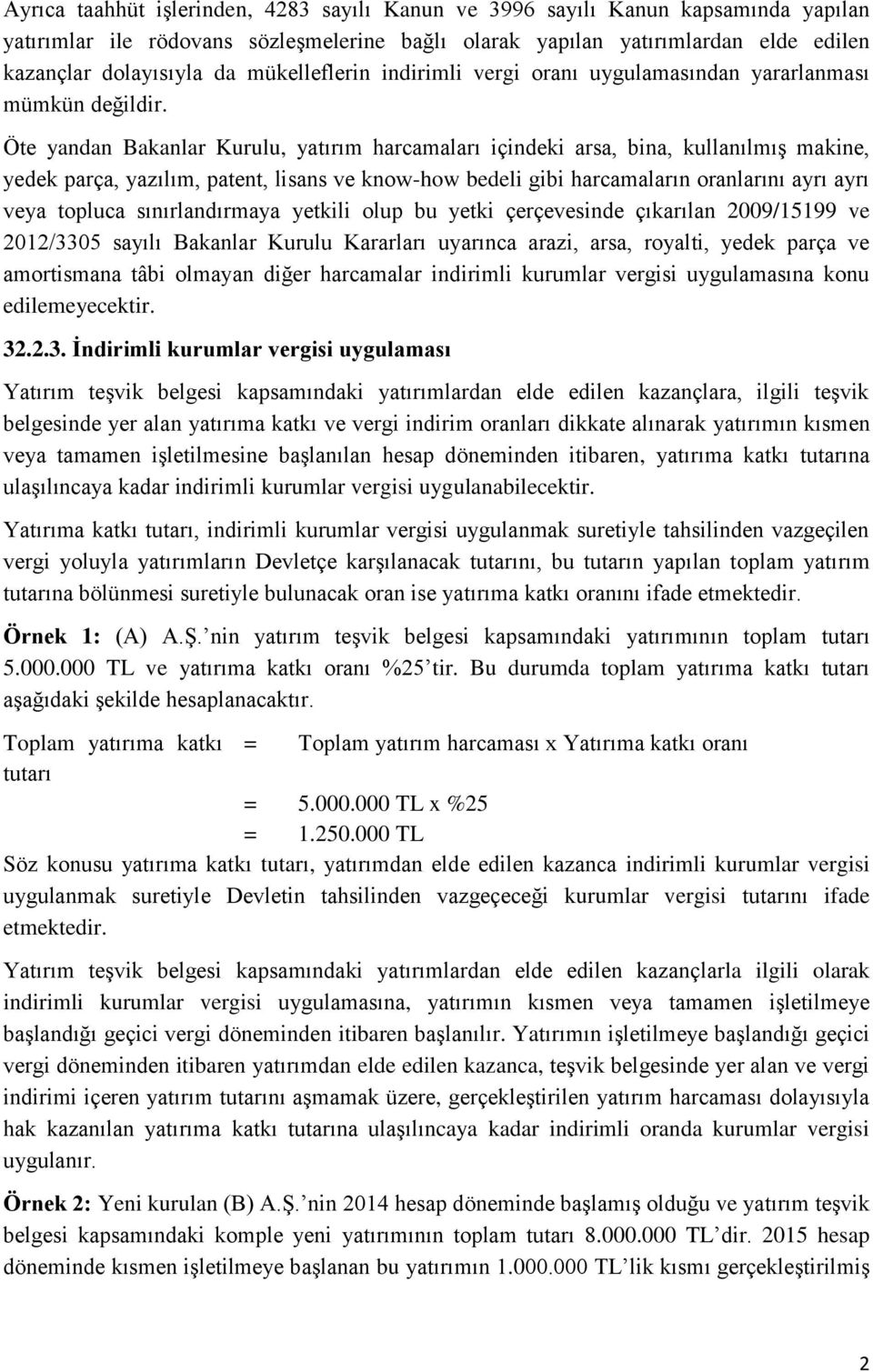 Öte yandan Bakanlar Kurulu, yatırım harcamaları içindeki arsa, bina, kullanılmış makine, yedek parça, yazılım, patent, lisans ve know-how bedeli gibi harcamaların oranlarını ayrı ayrı veya topluca