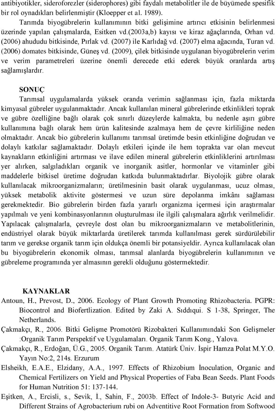 (2006) ahududu bitkisinde, Pırlak vd. (2007) ile Karlıdağ vd. (2007) elma ağacında, Turan vd. (2006) domates bitkisinde, Güneş vd.