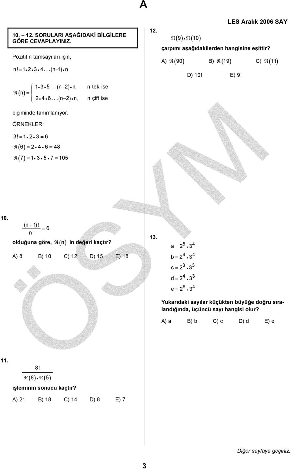 = = 6 R 6 = 4 6 = 48 ( ) ( ) R 7 = 5 7 = 5. (n + )! n! = 6 olduğuna göre, R ( n) in değeri kaçtır?