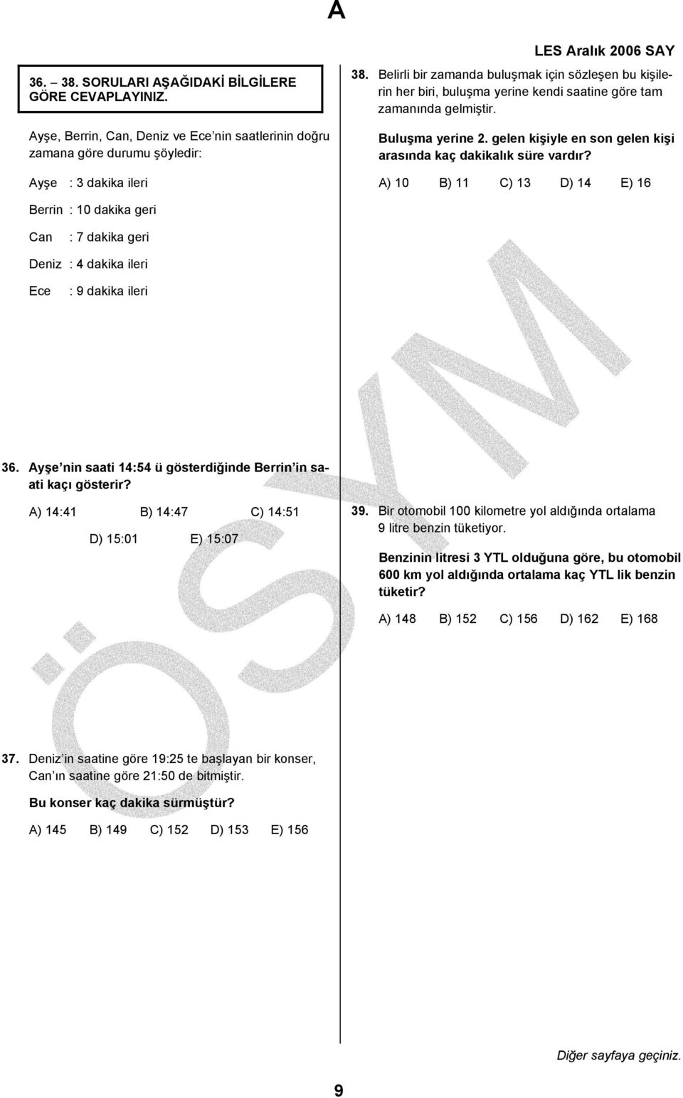 gelen kişiyle en son gelen kişi arasında kaç dakikalık süre vardır? A) B) C) D) 4 E) 6 Berrin : dakika geri Can : 7 dakika geri Deniz : 4 dakika ileri Ece : 9 dakika ileri 6.