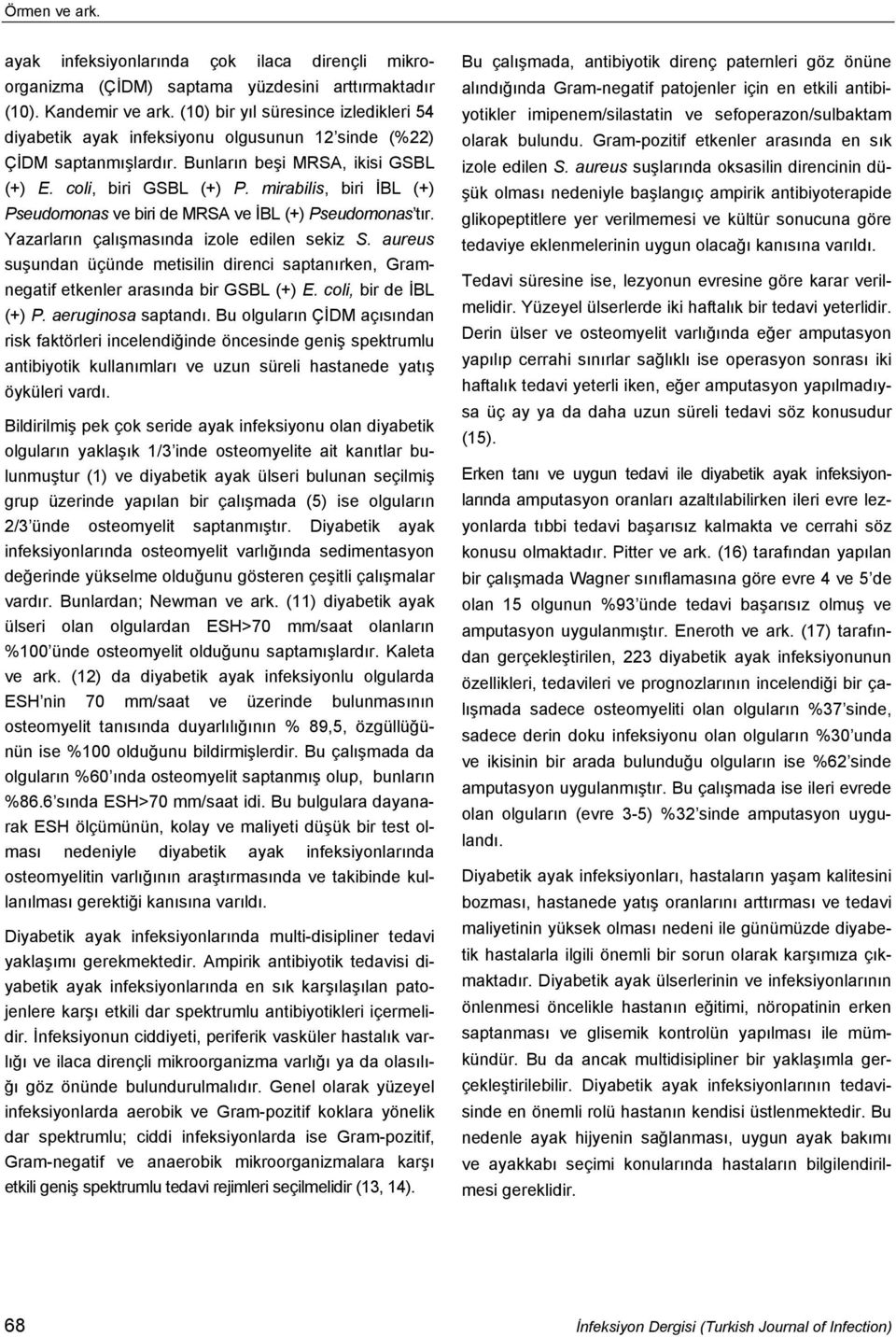 mirabilis, biri İBL (+) Pseudomonas ve biri de MRSA ve İBL (+) Pseudomonas tır. Yazarların çalışmasında izole edilen sekiz S.