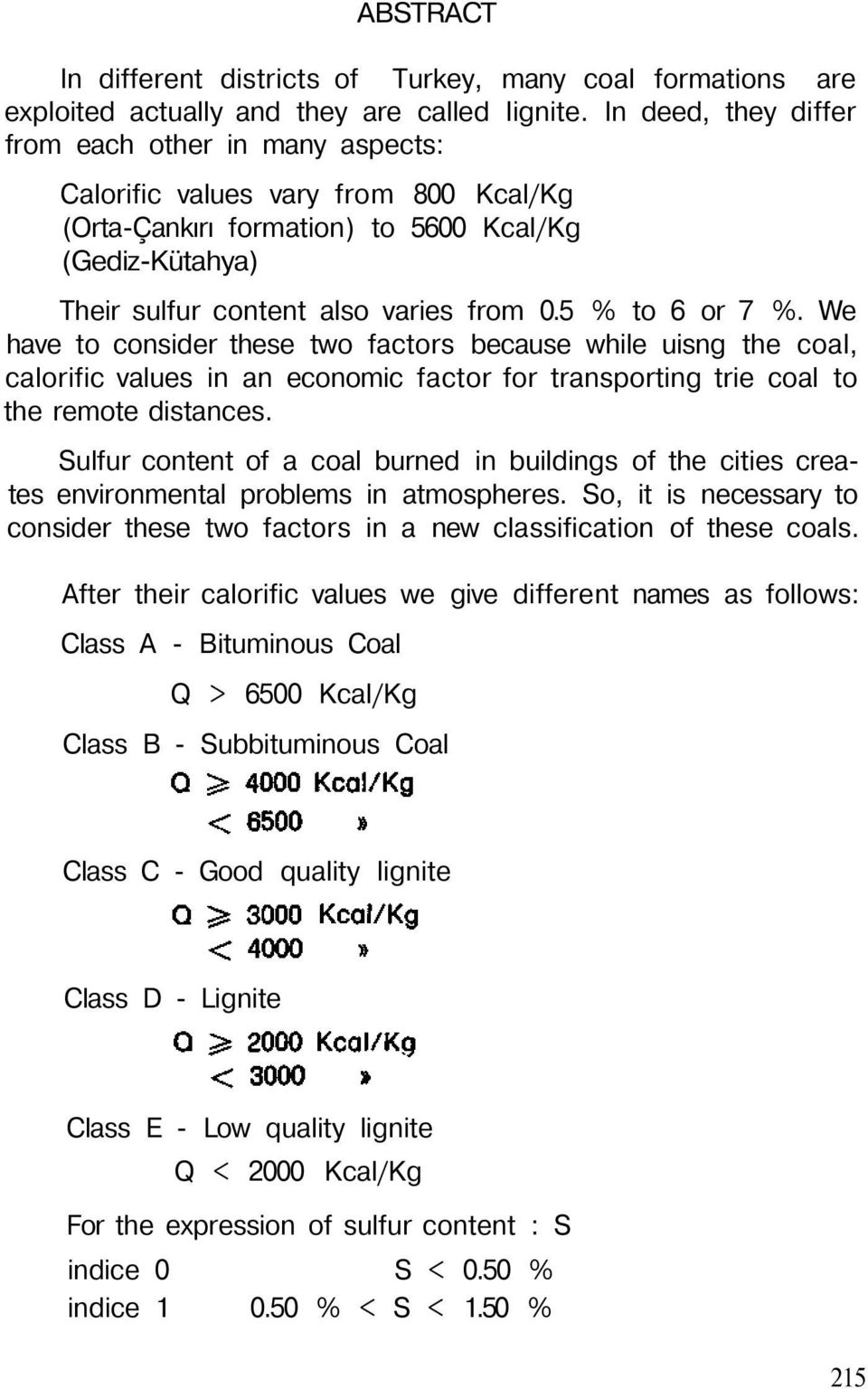 5 % to 6 or 7 %. We have to consider these two factors because while uisng the coal, calorific values in an economic factor for transporting trie coal to the remote distances.