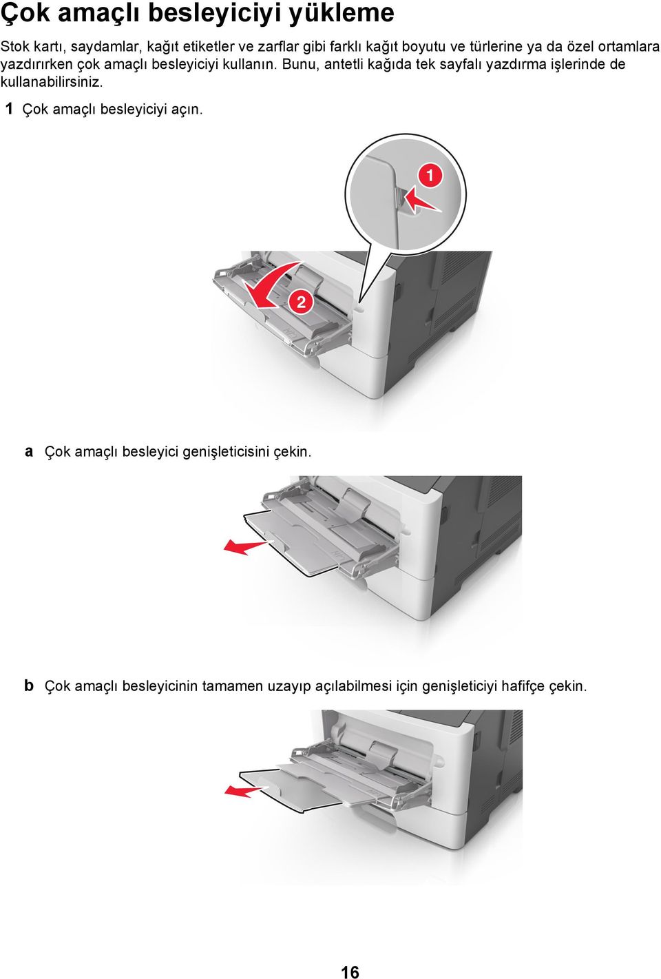 Bunu, antetli kağıda tek sayfalı yazdırma işlerinde de kullanabilirsiniz. 1 Çok amaçlı besleyiciyi açın.