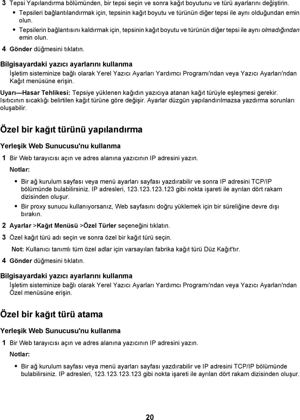 Tepsilerin bağlantısını kaldırmak için, tepsinin kağıt boyutu ve türünün diğer tepsi ile aynı olmadığından emin olun. 4 Gönder düğmesini tıklatın.