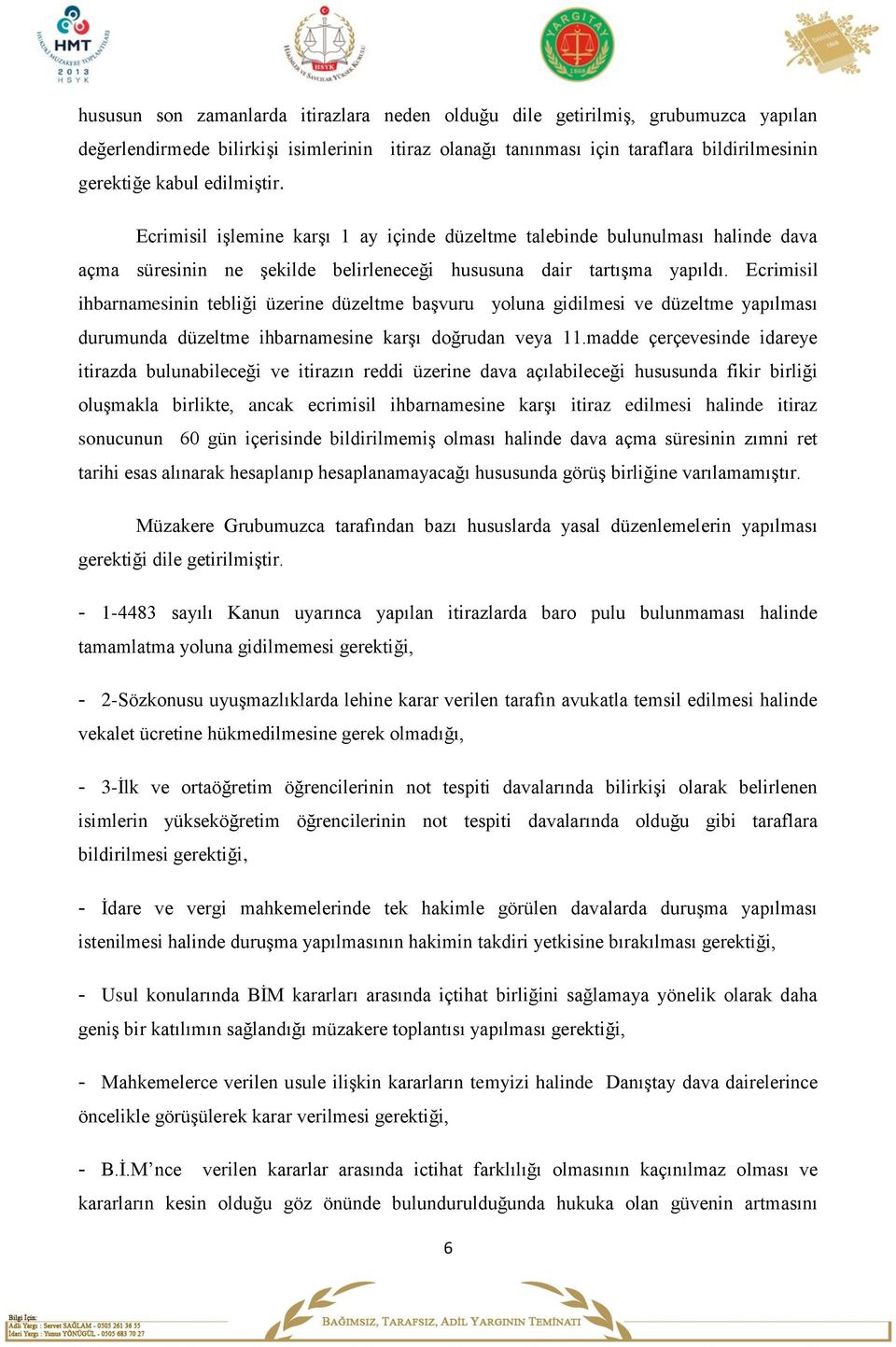 Ecrimisil ihbarnamesinin tebliği üzerine düzeltme başvuru yoluna gidilmesi ve düzeltme yapılması durumunda düzeltme ihbarnamesine karşı doğrudan veya 11.