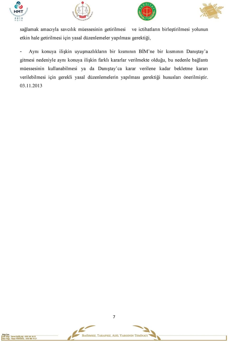 nedeniyle aynı konuya ilişkin farklı kararlar verilmekte olduğu, bu nedenle bağlantı müessesinin kullanabilmesi ya da Danıştay ca