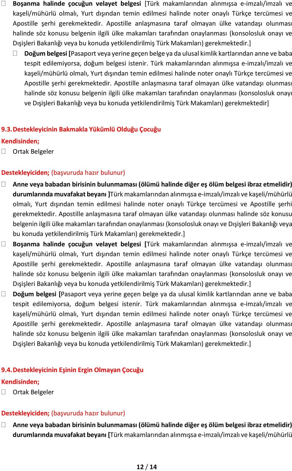 ] Doğum belgesi [Pasaport veya yerine geçen belge ya da ulusal kimlik kartlarından anne ve baba tespit edilemiyorsa, doğum belgesi istenir.