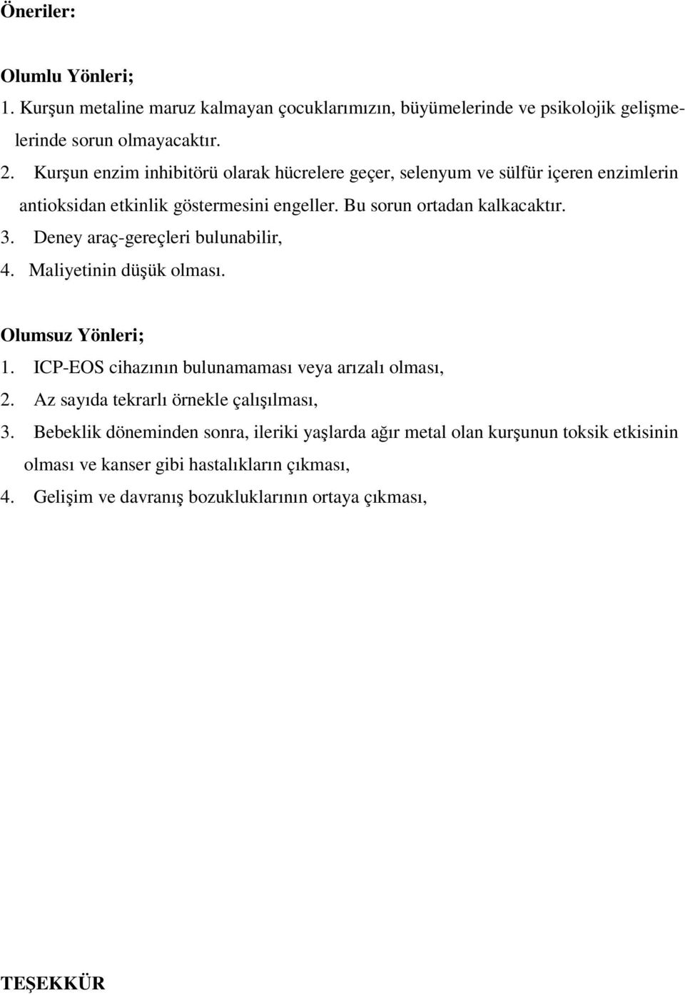 Deney araç-gereçleri bulunabilir, 4. Maliyetinin düşük olması. Olumsuz Yönleri; 1. ICP-EOS cihazının bulunamaması veya arızalı olması, 2.