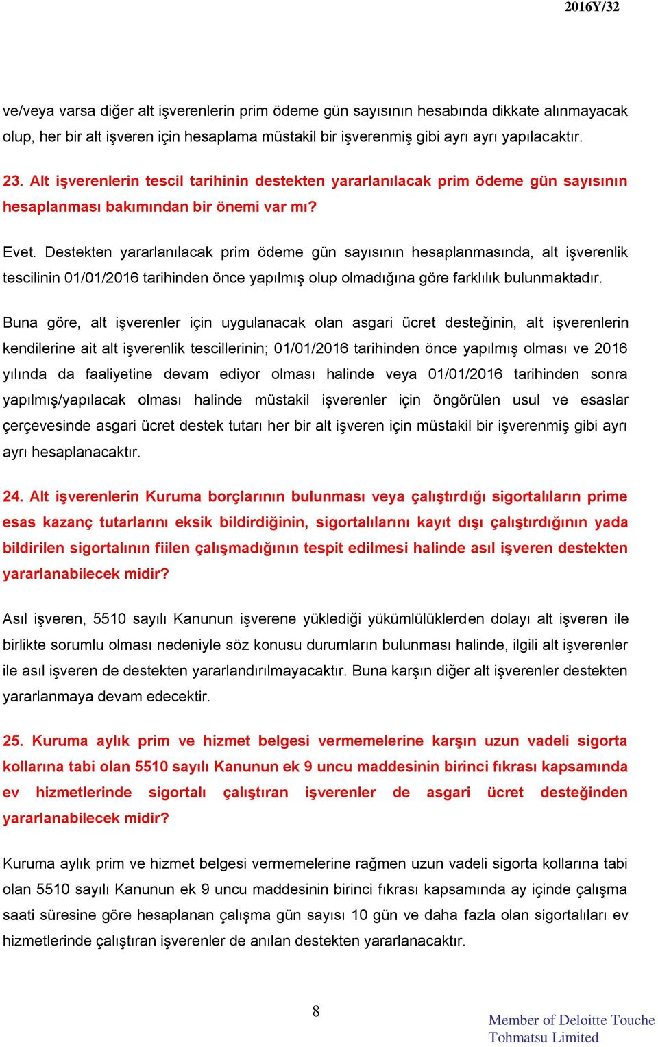 Destekten yararlanılacak prim ödeme gün sayısının hesaplanmasında, alt işverenlik tescilinin 01/01/2016 tarihinden önce yapılmış olup olmadığına göre farklılık bulunmaktadır.