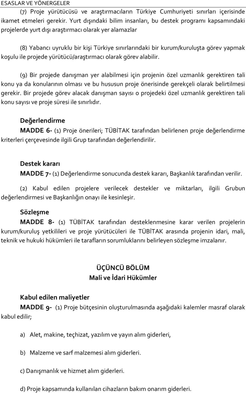 yapmak koşulu ile projede yürütücü/araştırmacı olarak görev alabilir.