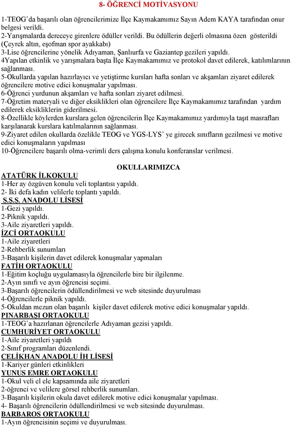 4Yapılan etkinlik ve yarışmalara başta İlçe Kaymakamımız ve protokol davet edilerek, katılımlarının sağlanması.