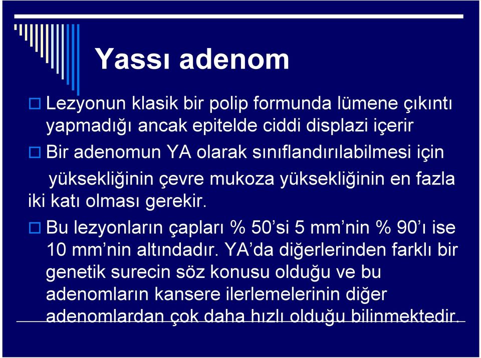 gerekir. Bu lezyonların çapları % 50 si 5 mm nin % 90 ı ise 10 mm nin altındadır.