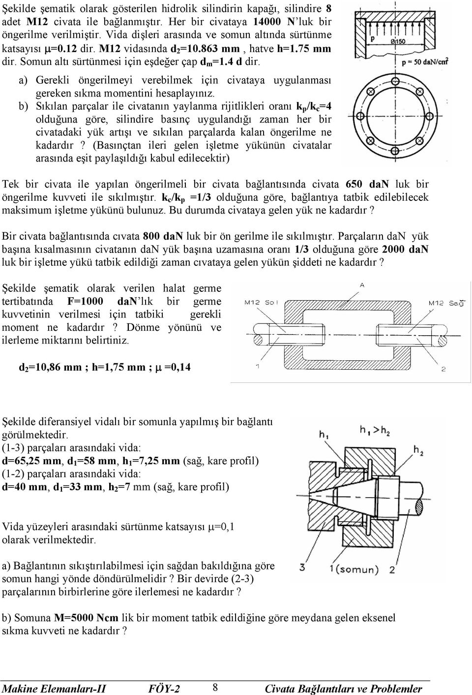 a) Gerekli öngerilmeyi verebilmek için civataya uygulanması gereken sıkma momentini hesaplayınız.