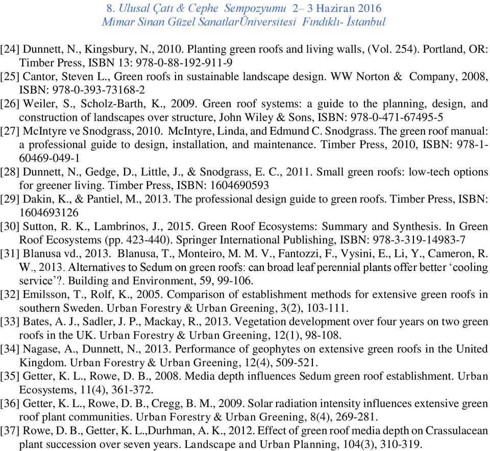 Green roof systems: a guide to the planning, design, and construction of landscapes over structure, John Wiley & Sons, ISBN: 978-0-471-67495-5 [27] McIntyre ve Snodgrass, 2010.