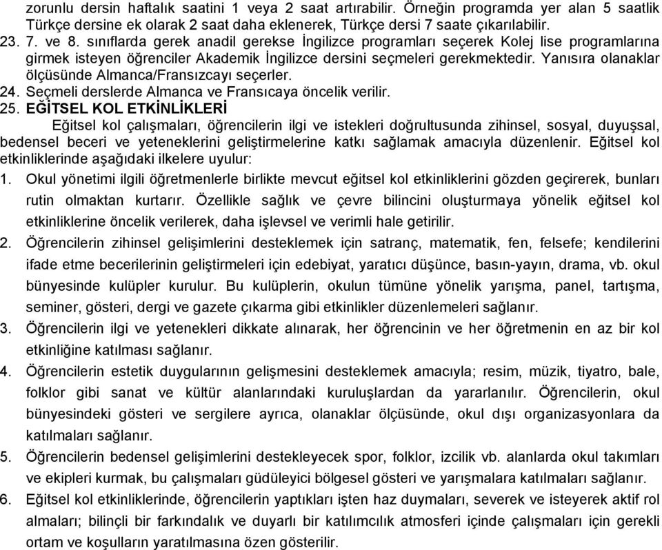 Yanısıra olanaklar ölçüsünde Almanca/Fransızcayı seçerler. 24. Seçmeli derslerde Almanca ve Fransıcaya öncelik verilir. 25.