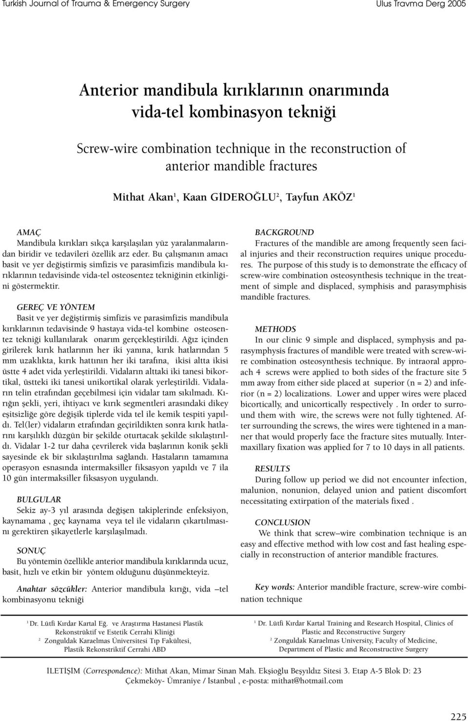 Bu çalışmanın amacı basit ve yer değiştirmiş simfizis ve parasimfizis mandibula kırıklarının tedavisinde vida-tel osteosentez tekniğinin etkinliğini göstermektir.