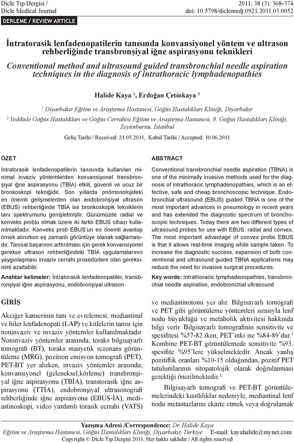 guided transbronchial needle aspiration techniques in the diagnosis of intrathoracic lymphadenopathies Halide Kaya 1, Erdoğan Çetinkaya 2 1 Diyarbakır Eğitim ve Araştırma Hastanesi, Göğüs