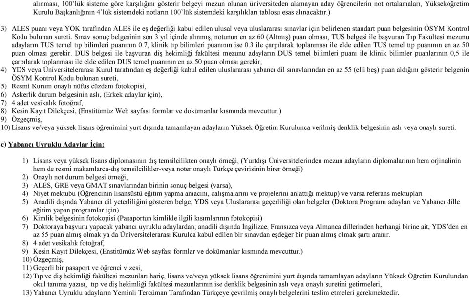 ) 3) ALES puanı veya YÖK tarafından ALES ile eş değerliği kabul edilen ulusal veya uluslararası sınavlar için belirlenen standart puan belgesinin ÖSYM Kontrol Kodu bulunan sureti.