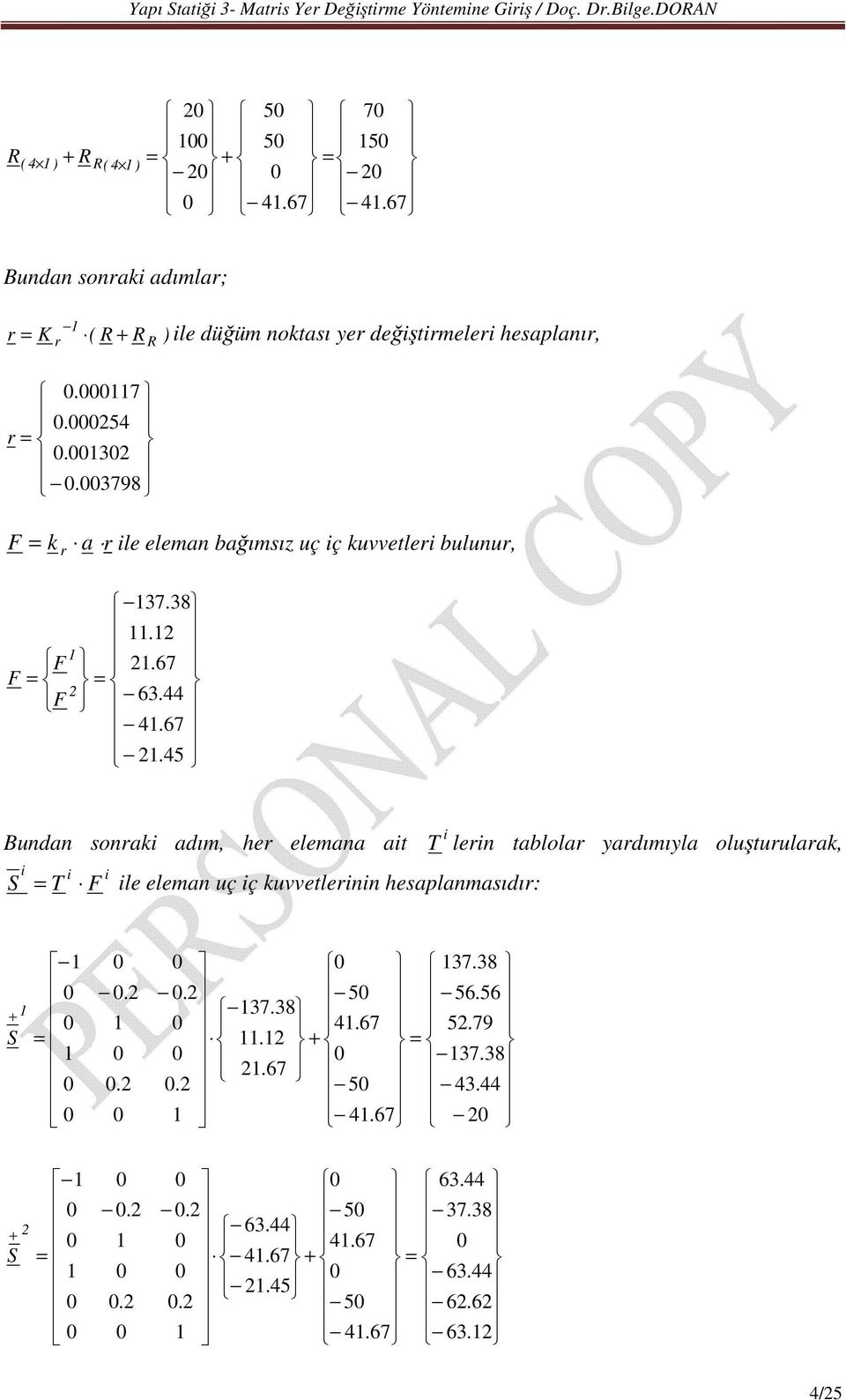 uvvetle bulunu, 67 6 67 78 Bundan sona adım, he elemana at len tablola yadımıyla