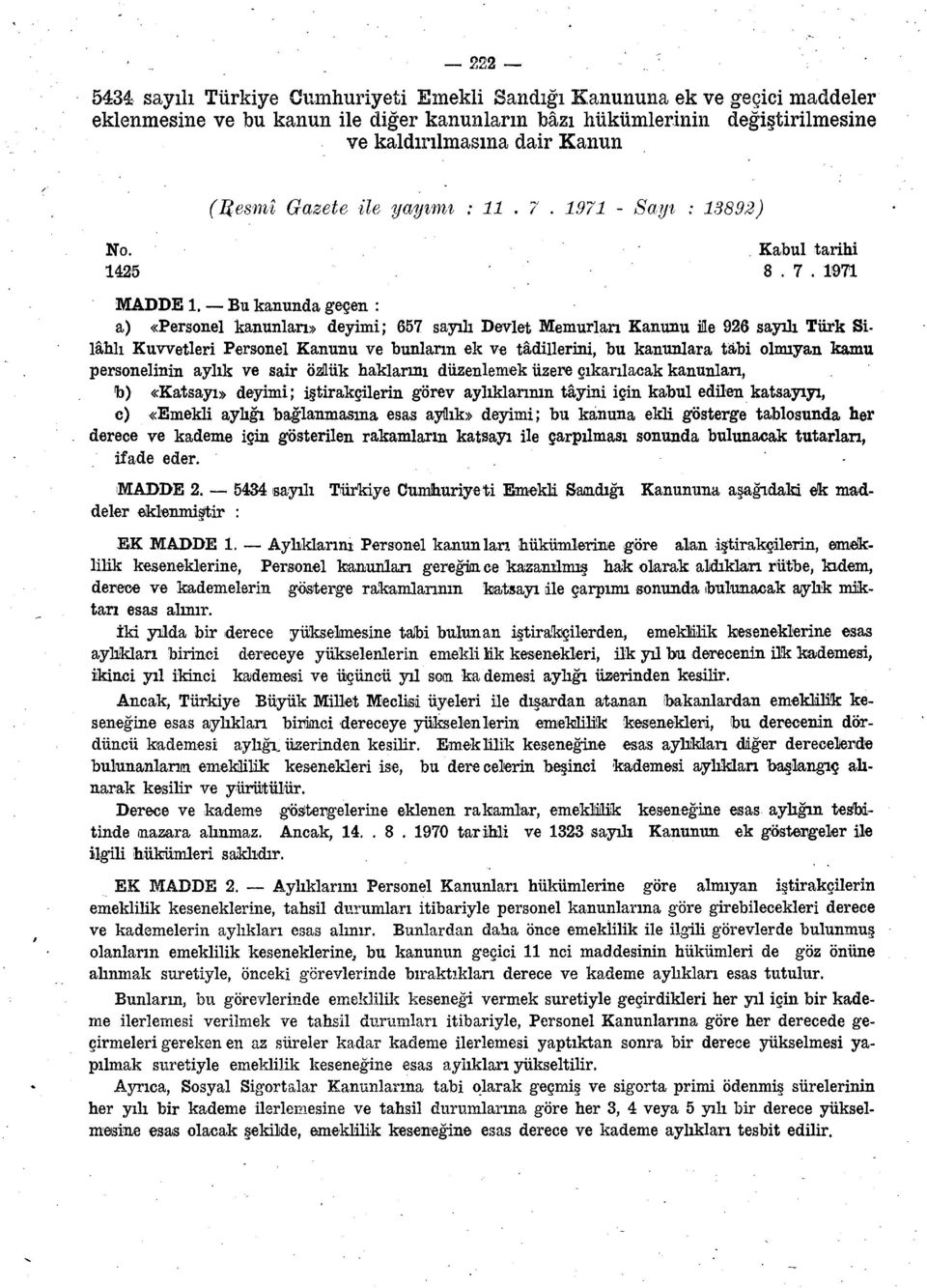 1971 - Sayı : 13892) No. Kabul tarihi 1425 8.7. 1971 MADDE 1, Bu kanunda geçen : a) «Personel kanunları» deyimi; 657 sayılı Devlet Memurları Kanunu ile 926 sayılı Türk Silâhlı Kuvvetleri Personel