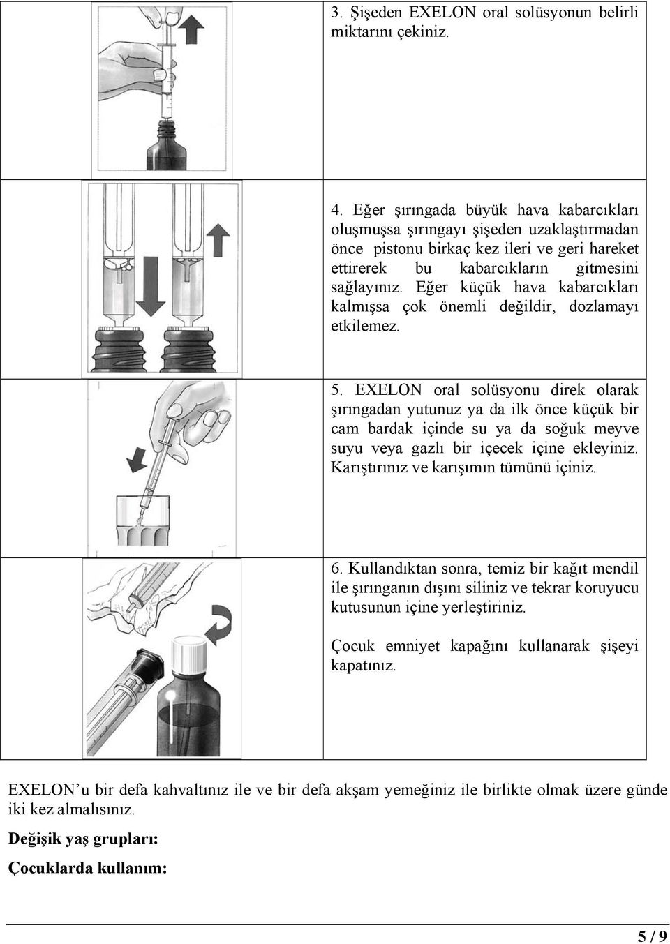 Eğer küçük hava kabarcıkları kalmışsa çok önemli değildir, dozlamayı etkilemez. 5.