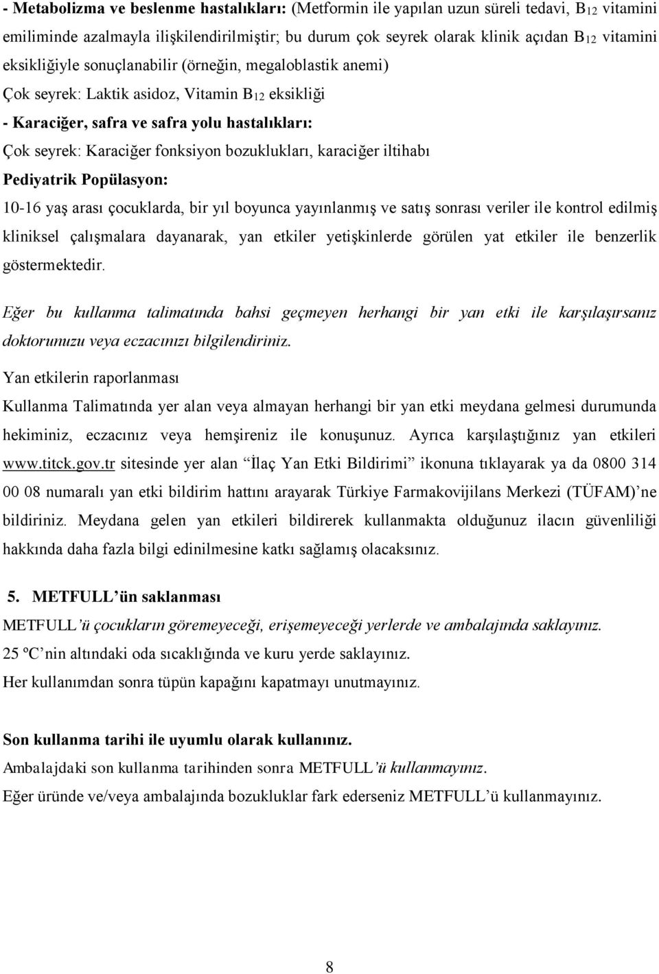 bozuklukları, karaciğer iltihabı Pediyatrik Popülasyon: 10-16 yaş arası çocuklarda, bir yıl boyunca yayınlanmış ve satış sonrası veriler ile kontrol edilmiş kliniksel çalışmalara dayanarak, yan