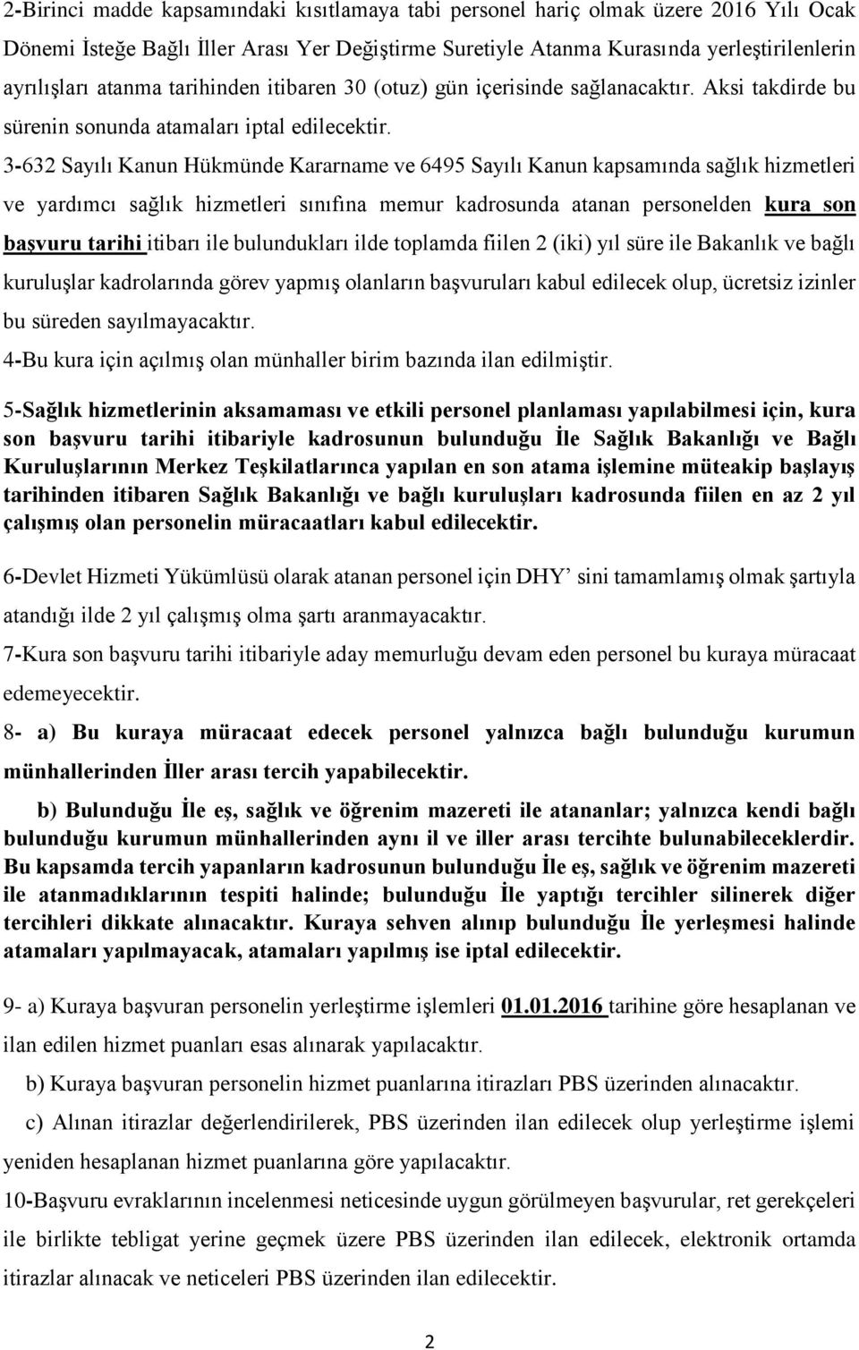 3-632 Sayılı Kanun Hükmünde Kararname ve 6495 Sayılı Kanun kapsamında sağlık hizmetleri ve yardımcı sağlık hizmetleri sınıfına memur kadrosunda atanan personelden kura son başvuru tarihi itibarı ile