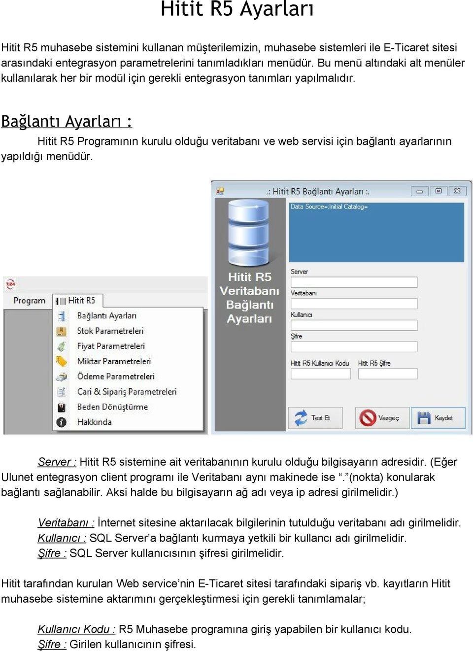 Bağlantı Ayarları : Hitit R5 Programının kurulu olduğu veritabanı ve web servisi için bağlantı ayarlarının yapıldığı menüdür.