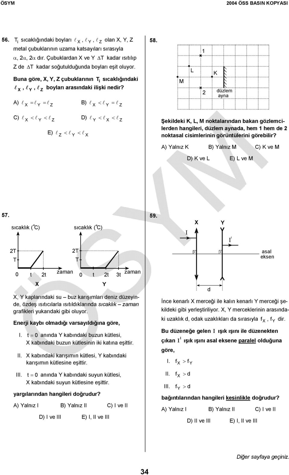 A) = = B) < = M L 2 düzlem yn C) < < D) < < E) < < Şekildeki, L, M noktlrndn bkn gözlemcilerden hngileri, düzlem ynd, hem 1 hem de 2 noktsl cisimlerinin görüntülerini görebilir?