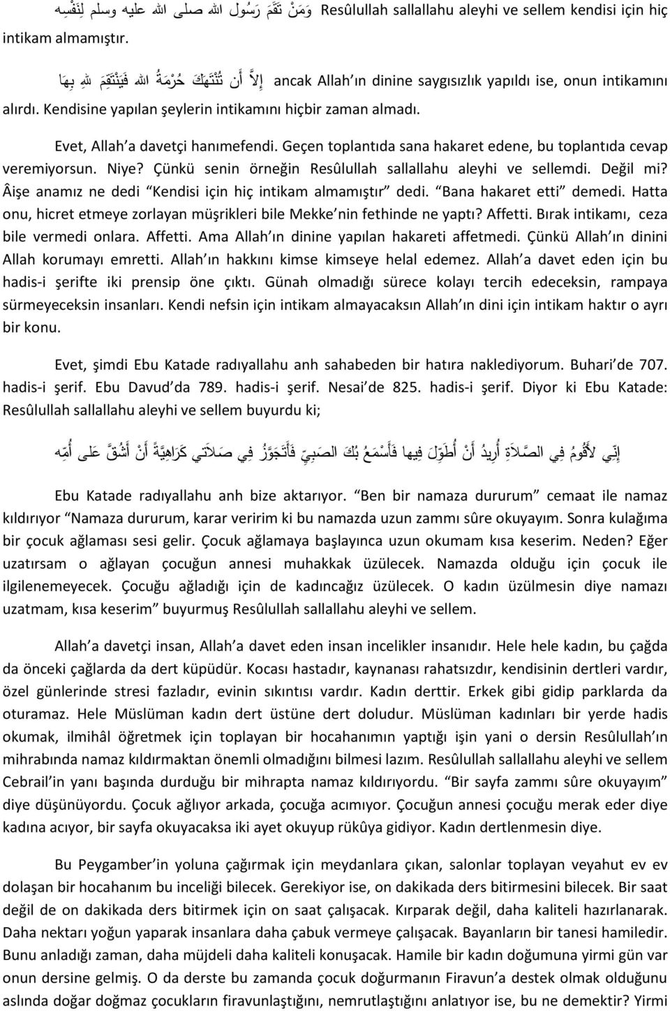 Evet, Allah a davetçi hanımefendi. Geçen toplantıda sana hakaret edene, bu toplantıda cevap veremiyorsun. Niye? Çünkü senin örneğin Resûlullah sallallahu aleyhi ve sellemdi. Değil mi?