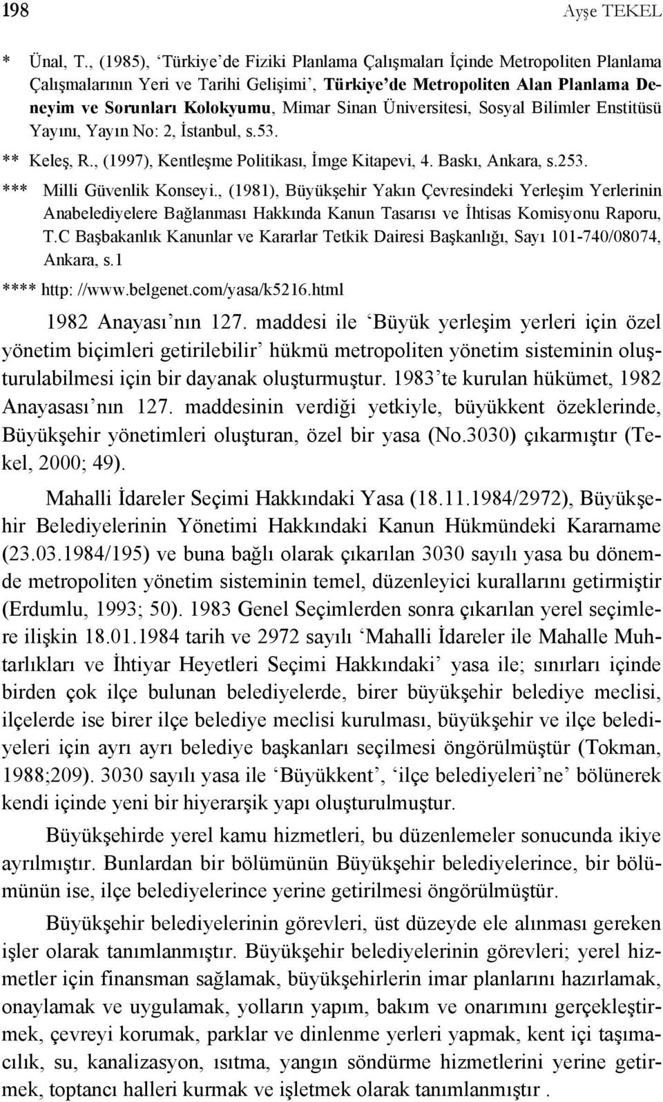 Üniversitesi, Sosyal Bilimler Enstitüsü Yayını, Yayın No: 2, İstanbul, s.53. ** Keleş, R., (1997), Kentleşme Politikası, İmge Kitapevi, 4. Baskı, Ankara, s.253. *** Milli Güvenlik Konseyi.