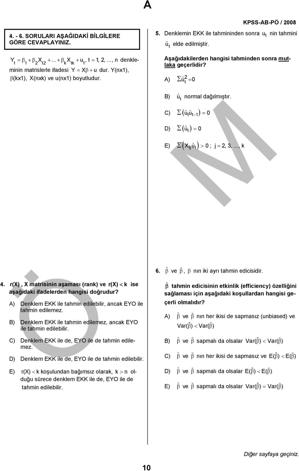 .., k E) ( j ˆ ) 6. ˆβ ve β, β nın k ayrı ahmn edcsdr. 4. r(x), X marsnn aşaması (rank) ve r(x) < k se aşağıdak fadelerden hangs doğrdr? A) Denklem EKK le ahmn edleblr, ancak EYO le ahmn edlemez.