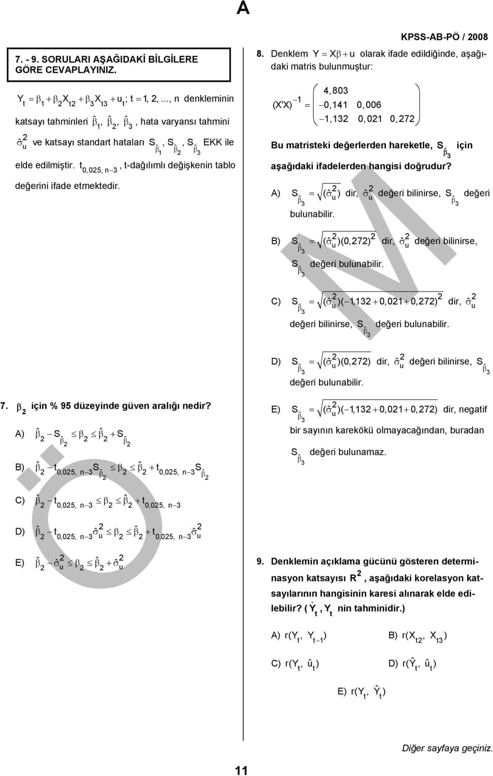 Denklem Y = X β+ olarak fade edldğnde, aşağıdak mars blnmşr: 4,80 (X'X) = 0,4 0,006, 0,0 0, 7 B marsek değerlerden harekele, βˆ çn aşağıdak fadelerden hangs doğrdr?