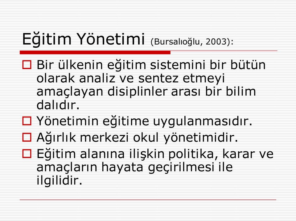 Yönetimin eğitime uygulanmasıdır. Ağırlık merkezi okul yönetimidir.