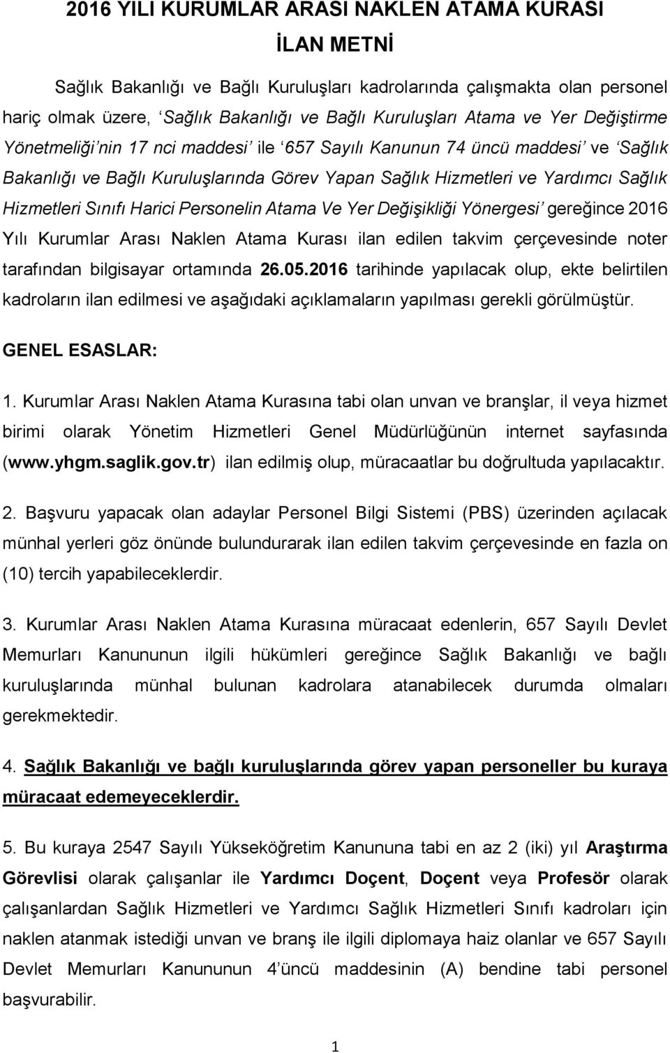 Harici Personelin Atama Ve Yer Değişikliği Yönergesi gereğince 2016 Yılı Kurumlar Arası Naklen Atama Kurası ilan edilen takvim çerçevesinde noter tarafından bilgisayar ortamında 26.05.