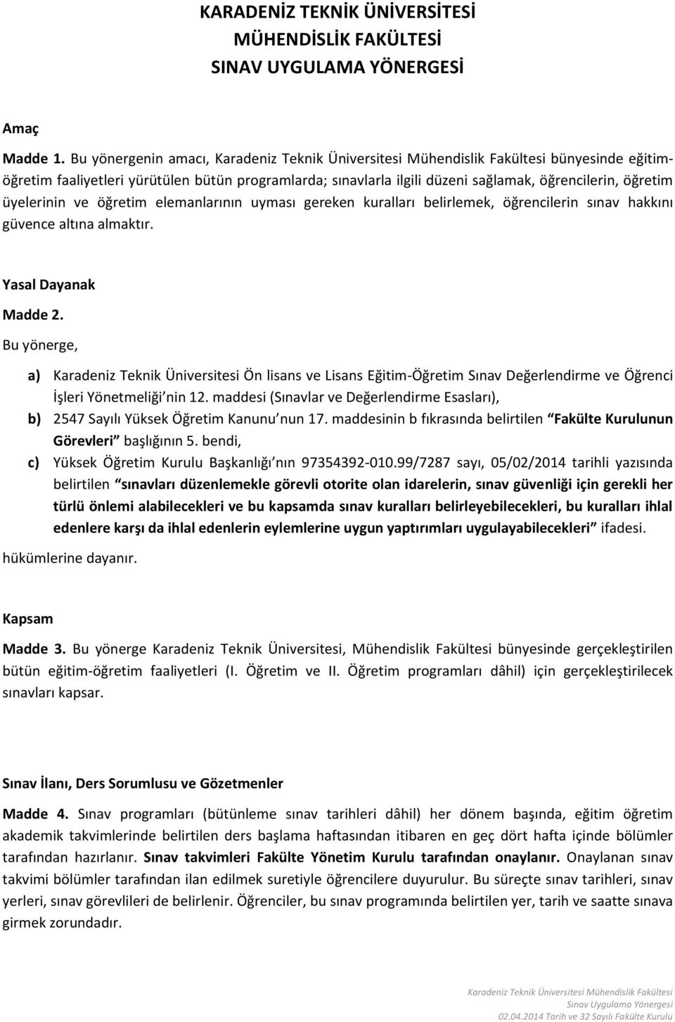 kuralları belirlemek, öğrencilerin sınav hakkını güvence altına almaktır. Yasal Dayanak Madde 2.