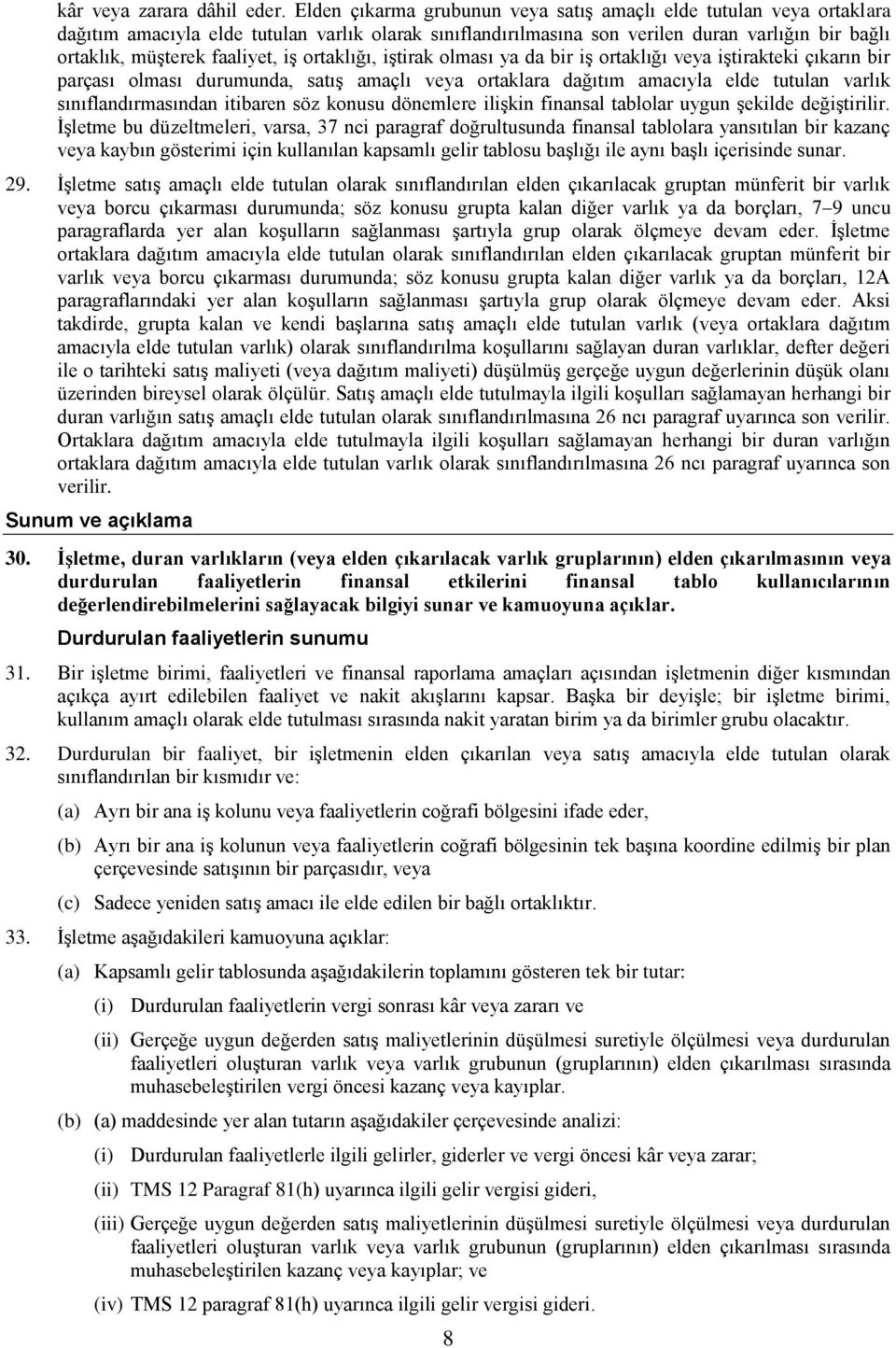 iş ortaklığı, iştirak olması ya da bir iş ortaklığı veya iştirakteki çıkarın bir parçası olması durumunda, satış amaçlı veya ortaklara dağıtım amacıyla elde tutulan varlık sınıflandırmasından