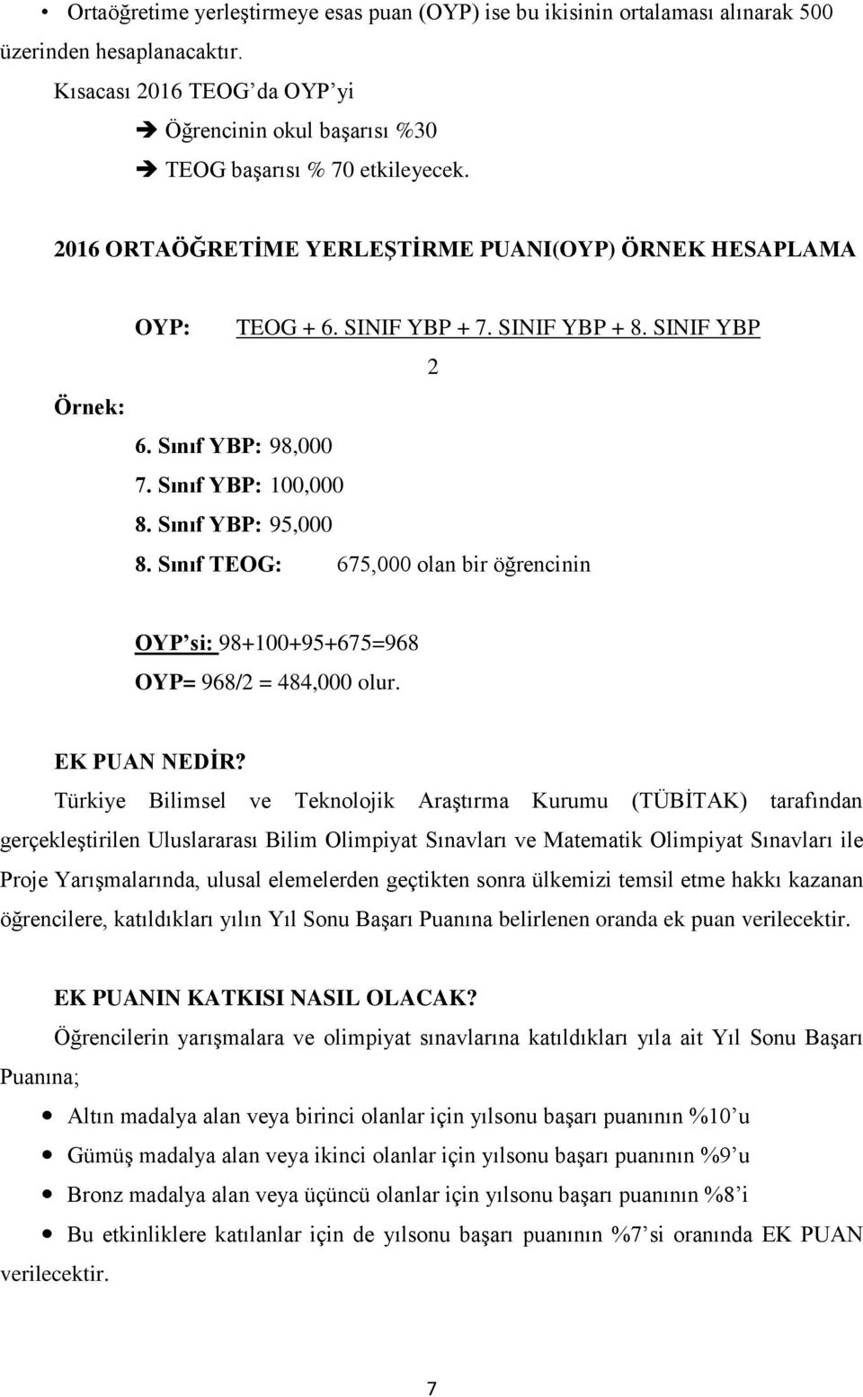 Sınıf TEOG: 675,000 olan bir öğrencinin OYP si: 98+100+95+675=968 OYP= 968/2 = 484,000 olur. EK PUAN NEDİR?