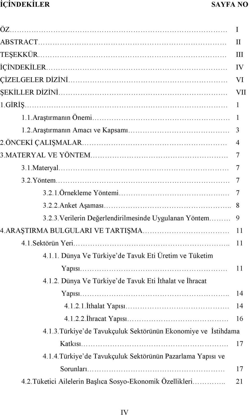 ARAŞTIRMA BULGULARI VE TARTIŞMA 11 4.1.Sektörün Yeri.. 11 4.1.1. Dünya Ve Türkiye de Tavuk Eti Üretim ve Tüketim Yapısı. 11 4.1.2. Dünya Ve Türkiye de Tavuk Eti İthalat ve İhracat Yapısı.. 14 4.1.2.1.İthalat Yapısı.