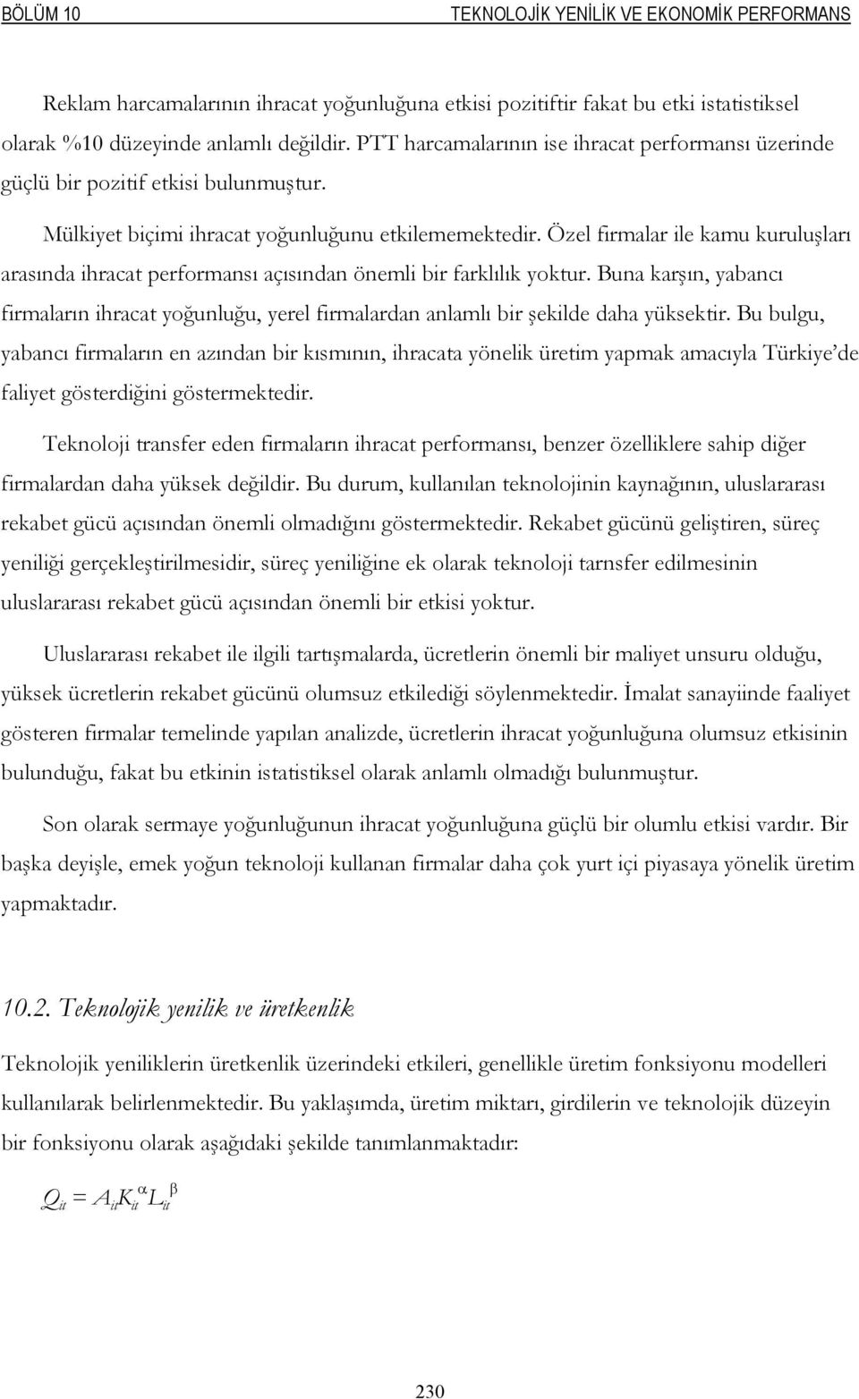 Özel firmalar ile kamu kuruluşları arasında ihracat performansı açısından önemli bir farklılık yoktur.