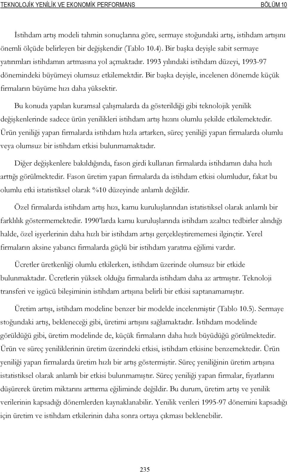 Bir başka deyişle, incelenen dönemde küçük firmaların büyüme hızı daha yüksektir.