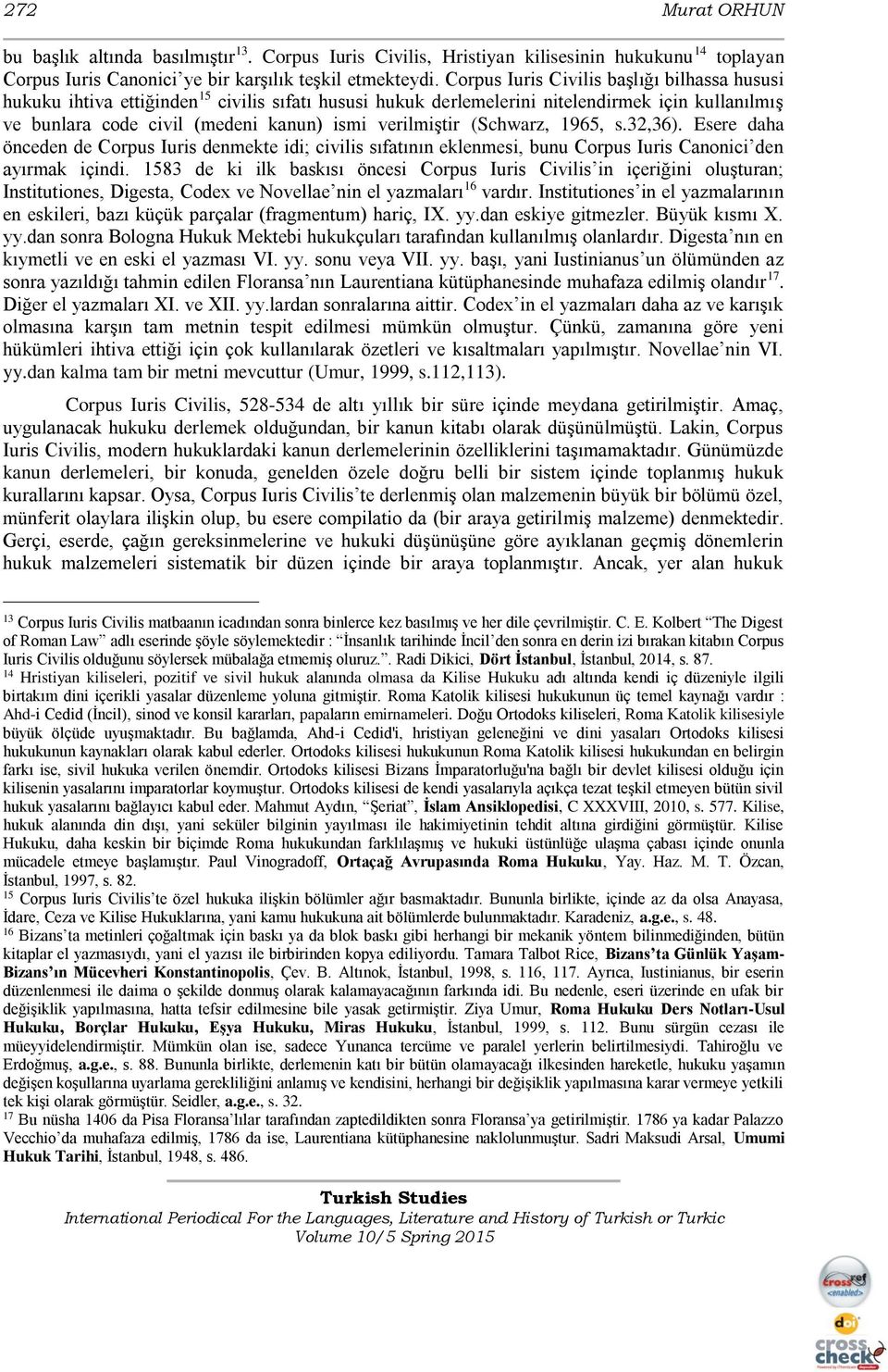 (Schwarz, 1965, s.32,36). Esere daha önceden de Corpus Iuris denmekte idi; civilis sıfatının eklenmesi, bunu Corpus Iuris Canonici den ayırmak içindi.