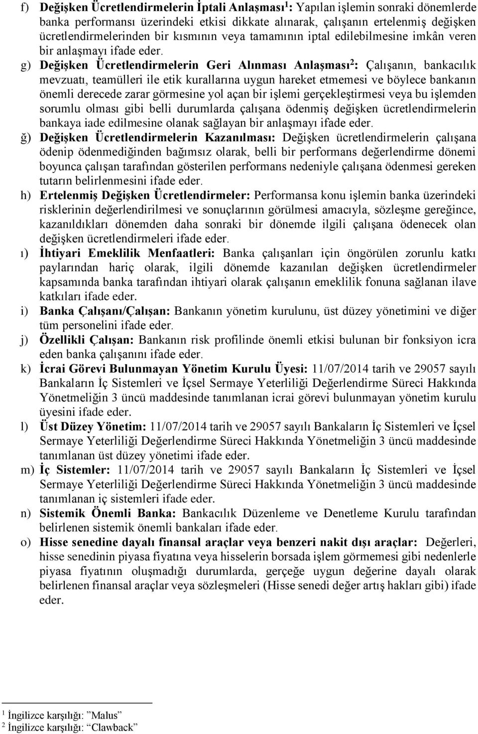 g) Değişken Ücretlendirmelerin Geri Alınması Anlaşması 2 : ın, bankacılık mevzuatı, teamülleri ile etik kurallarına uygun hareket etmemesi ve böylece bankanın önemli derecede zarar görmesine yol açan