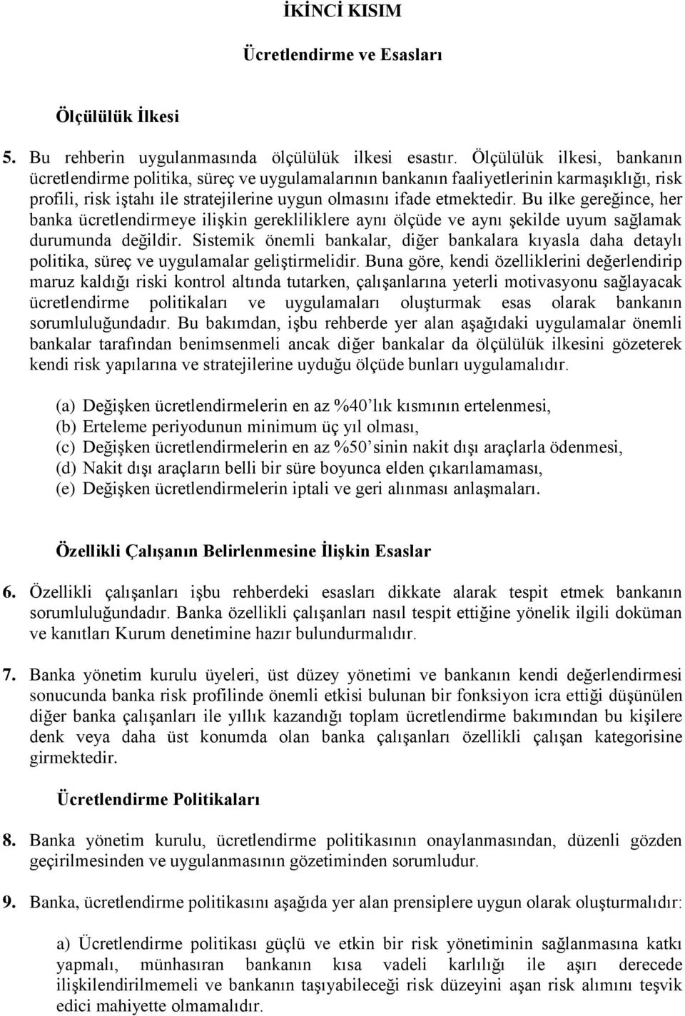 Bu ilke gereğince, her banka ücretlendirmeye ilişkin gerekliliklere aynı ölçüde ve aynı şekilde uyum sağlamak durumunda değildir.