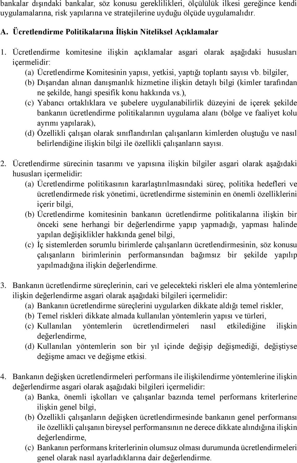 Ücretlendirme komitesine ilişkin açıklamalar asgari olarak aşağıdaki hususları içermelidir: (a) Ücretlendirme Komitesinin yapısı, yetkisi, yaptığı toplantı sayısı vb.